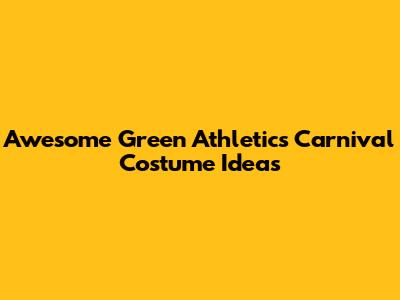 Awesome Green Athletics Carnival Costume Ideas
