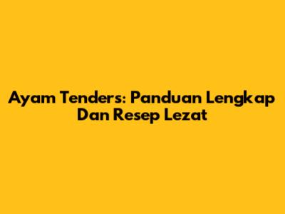 Ayam Tenders: Panduan Lengkap Dan Resep Lezat