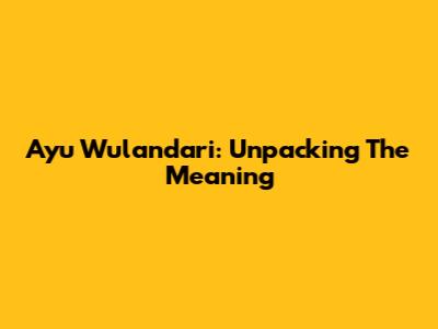 Ayu Wulandari: Unpacking The Meaning