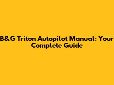 B&G Triton Autopilot Manual: Your Complete Guide