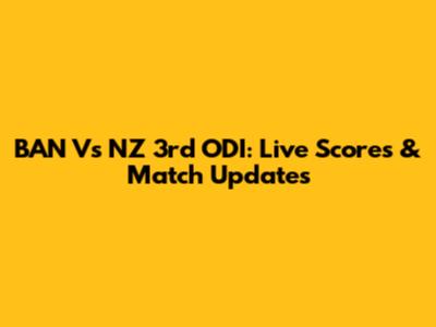 BAN Vs NZ 3rd ODI: Live Scores & Match Updates