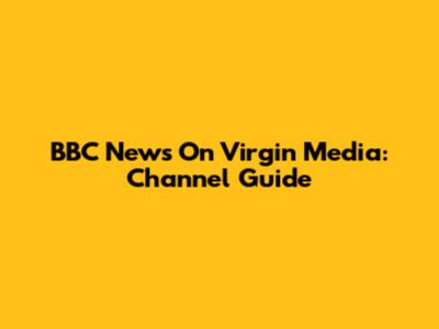 BBC News On Virgin Media: Channel Guide