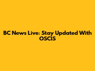 BC News Live: Stay Updated With OSCIS