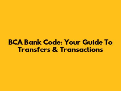 BCA Bank Code: Your Guide To Transfers & Transactions