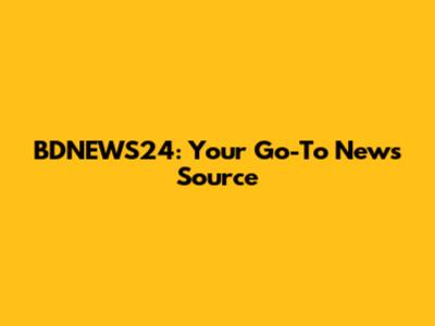 BDNEWS24: Your Go-To News Source