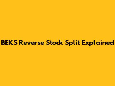 BEKS Reverse Stock Split Explained