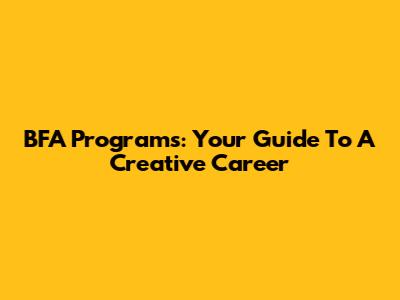 BFA Programs: Your Guide To A Creative Career