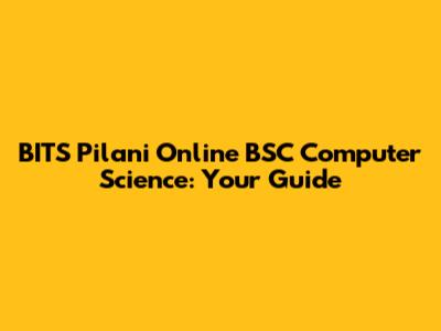 BITS Pilani Online BSC Computer Science: Your Guide