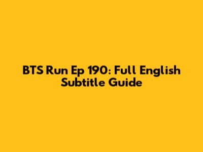 BTS Run Ep 190: Full English Subtitle Guide