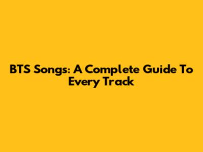 BTS Songs: A Complete Guide To Every Track