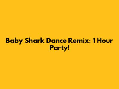 Baby Shark Dance Remix: 1 Hour Party!