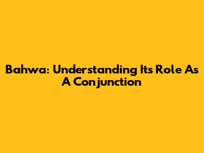 Bahwa: Understanding Its Role As A Conjunction
