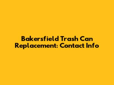 Bakersfield Trash Can Replacement: Contact Info