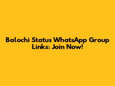 Balochi Status WhatsApp Group Links: Join Now!