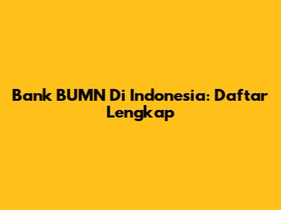 Bank BUMN Di Indonesia: Daftar Lengkap