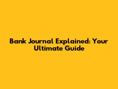 Bank Journal Explained: Your Ultimate Guide
