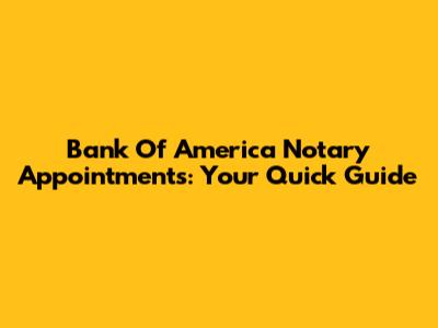 Bank Of America Notary Appointments: Your Quick Guide