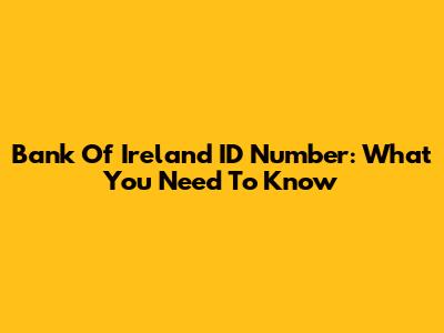 Bank Of Ireland ID Number: What You Need To Know