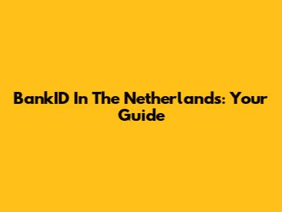 BankID In The Netherlands: Your Guide