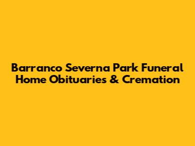 Barranco Severna Park Funeral Home Obituaries & Cremation