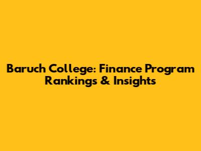 Baruch College: Finance Program Rankings & Insights