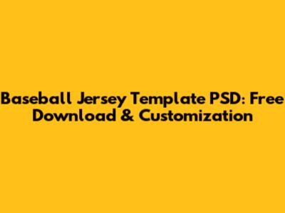 Baseball Jersey Template PSD: Free Download & Customization