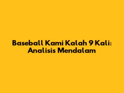 Baseball Kami Kalah 9 Kali: Analisis Mendalam