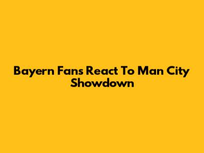 Bayern Fans React To Man City Showdown