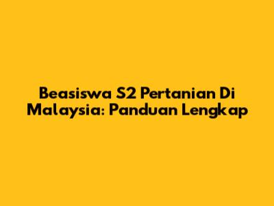 Beasiswa S2 Pertanian Di Malaysia: Panduan Lengkap