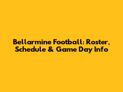 Bellarmine Football: Roster, Schedule & Game Day Info