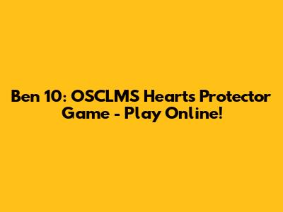Ben 10: OSCLMS Hearts Protector Game - Play Online!
