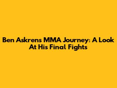 Ben Askren's MMA Journey: A Look At His Final Fights
