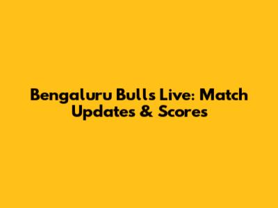 Bengaluru Bulls Live: Match Updates & Scores