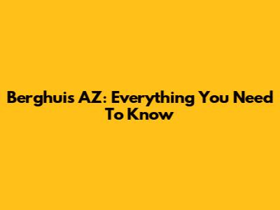 Berghuis AZ: Everything You Need To Know