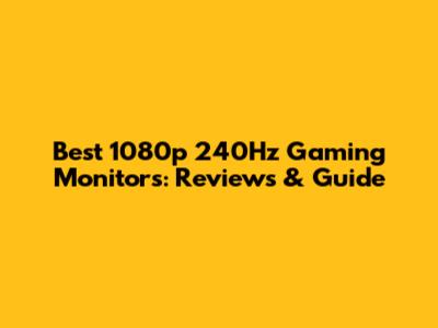 Best 1080p 240Hz Gaming Monitors: Reviews & Guide