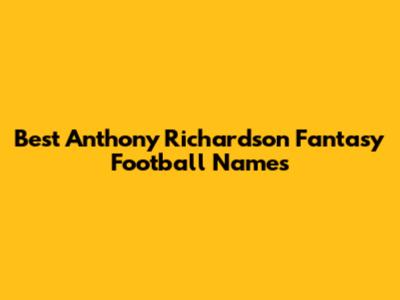 Best Anthony Richardson Fantasy Football Names