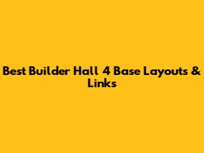 Best Builder Hall 4 Base Layouts & Links
