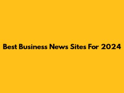 Best Business News Sites For 2024