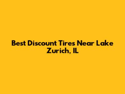 Best Discount Tires Near Lake Zurich, IL