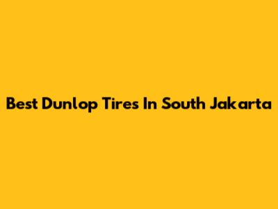 Best Dunlop Tires In South Jakarta