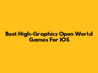 Best High-Graphics Open World Games For IOS