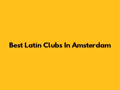 Best Latin Clubs In Amsterdam