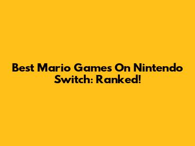 Best Mario Games On Nintendo Switch: Ranked!