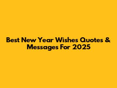 Best New Year Wishes Quotes & Messages For 2025
