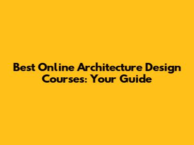 Best Online Architecture Design Courses: Your Guide