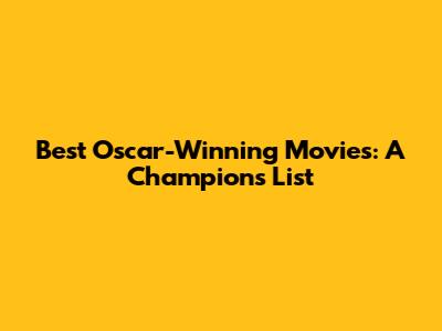 Best Oscar-Winning Movies: A Champion's List