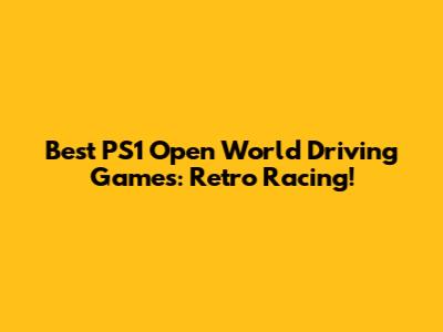 Best PS1 Open World Driving Games: Retro Racing!