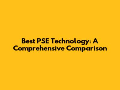 Best PSE Technology: A Comprehensive Comparison