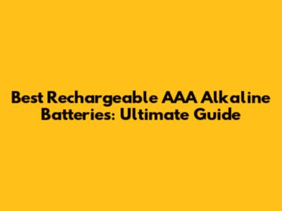 Best Rechargeable AAA Alkaline Batteries: Ultimate Guide