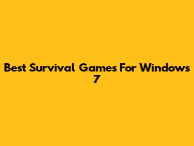 Best Survival Games For Windows 7
